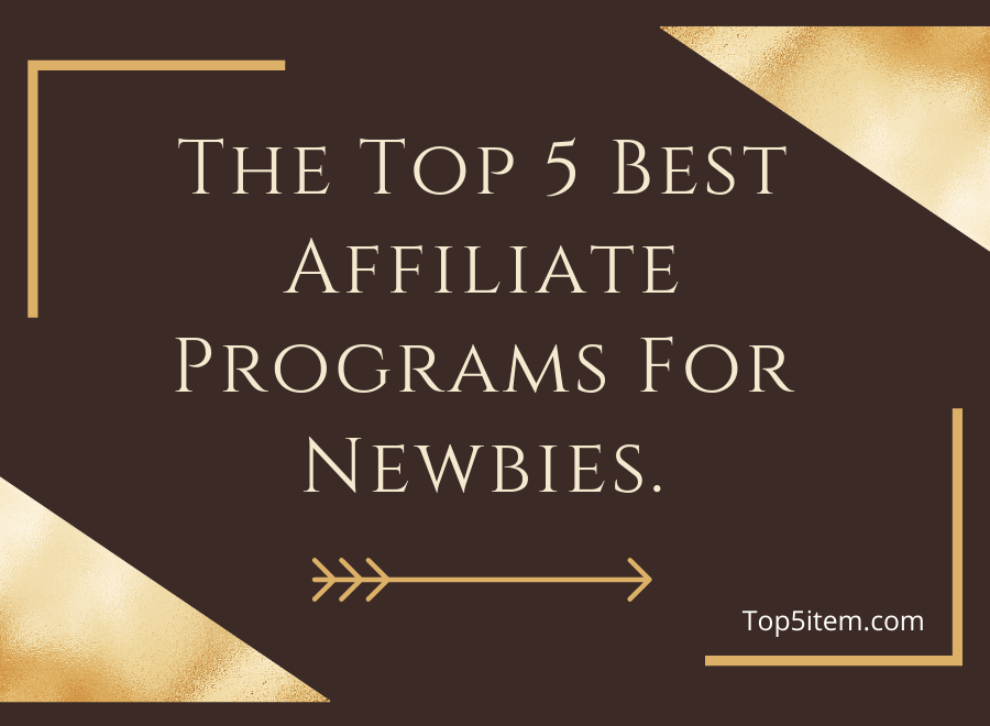 The Top 5 Best Affiliate Programs For Newbies