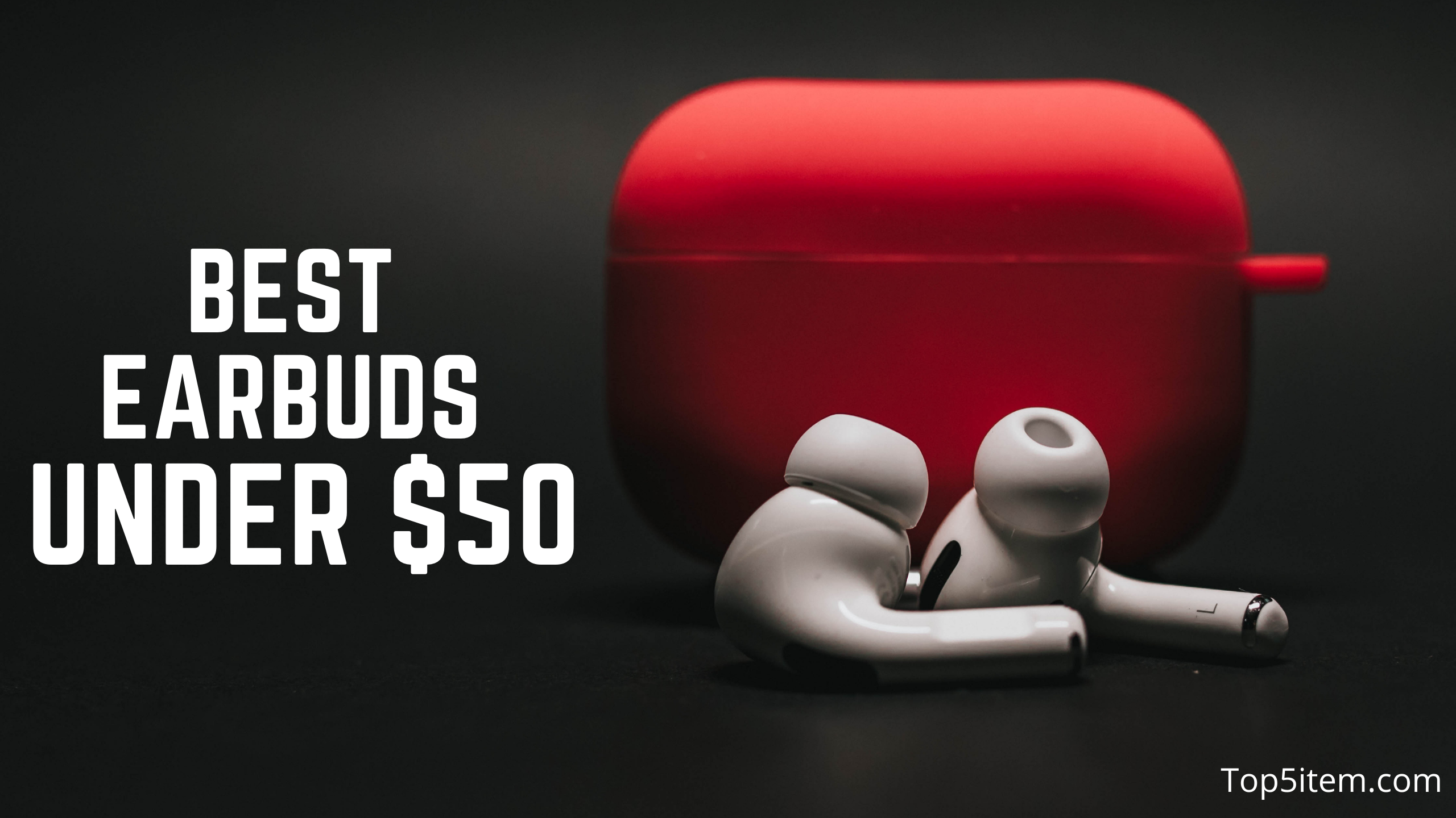 the best earbuds under $50 2021